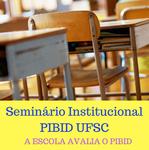Seminário Institucional PIBID UFSC
