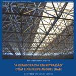 Aula inaugural do CFH: “A democracia em retração” com Luis Felipe Miguel