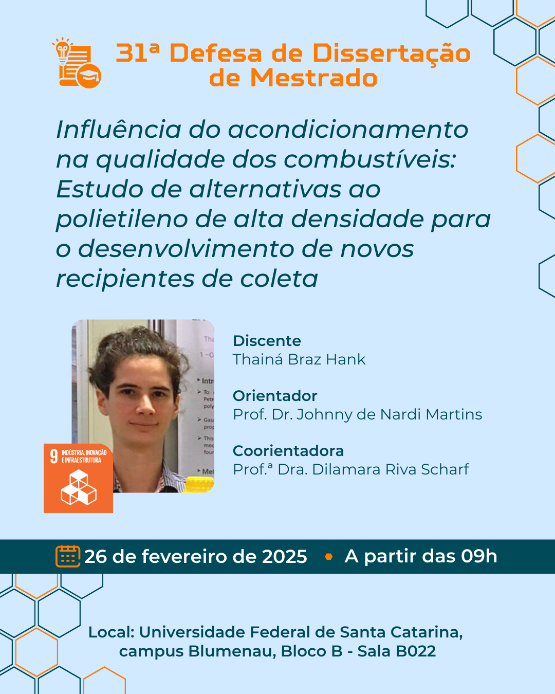 [:BR]DEFESA: Influência do acondicionamento na qualidade dos combustíveis: Estudo de alternativas ao polietileno de alta densidade para o desenvolvimento de novos recipientes de coleta[:] @ Sala B022 - Universidade Federal de Santa Catarina, campus Blumenau, Bloco B